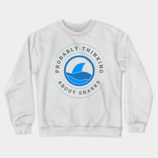 Probably thinking about sharks Crewneck Sweatshirt